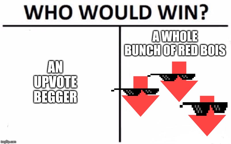 Who Would Win? | AN UPVOTE BEGGER; A WHOLE BUNCH OF RED BOIS | image tagged in memes,who would win | made w/ Imgflip meme maker