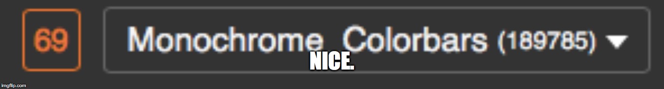 NICE. | image tagged in 69 | made w/ Imgflip meme maker
