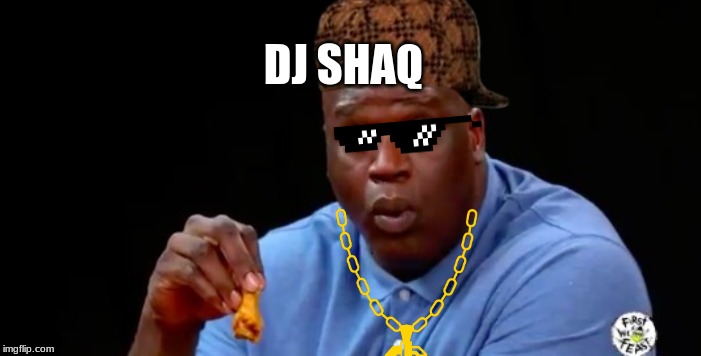 surprised shaq | DJ SHAQ | image tagged in surprised shaq | made w/ Imgflip meme maker
