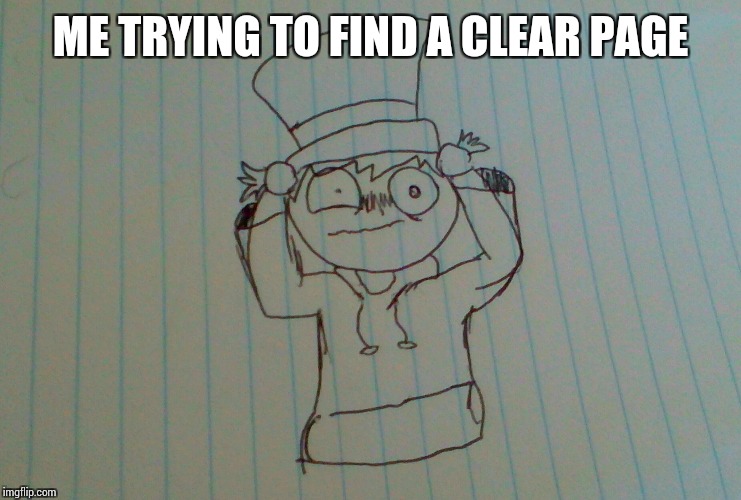ME TRYING TO FIND A CLEAR PAGE | made w/ Imgflip meme maker