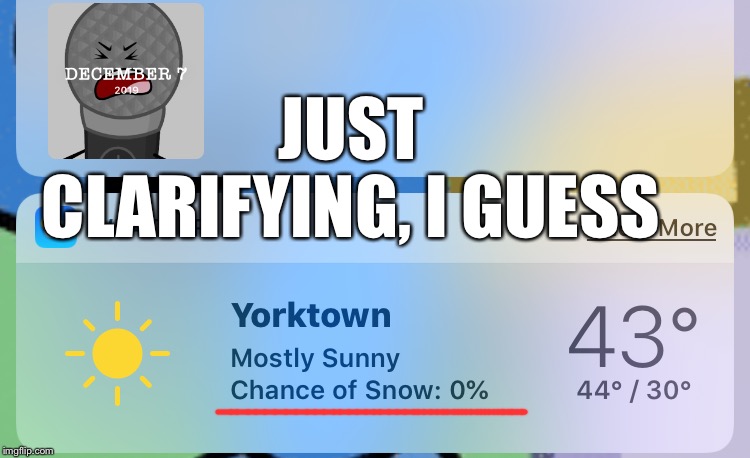 0% chance, huh? | JUST CLARIFYING, I GUESS | image tagged in weather,snow,winter,winter is coming | made w/ Imgflip meme maker
