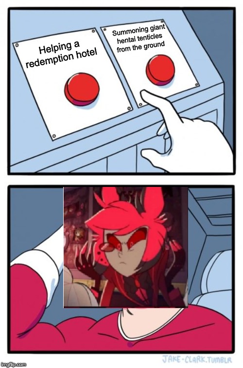 Two Buttons | Summoning giant hentai tenticles from the ground; Helping a redemption hotel | image tagged in memes,two buttons | made w/ Imgflip meme maker