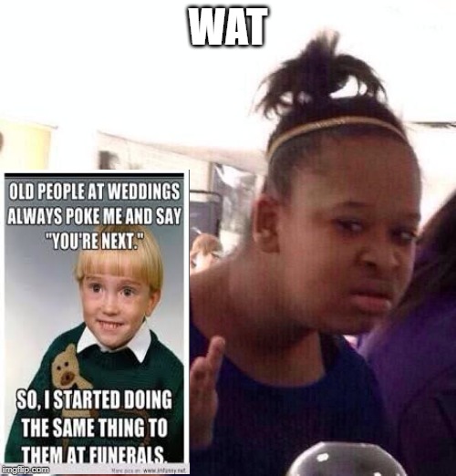 Black Girl Wat Meme | WAT | image tagged in memes,black girl wat | made w/ Imgflip meme maker