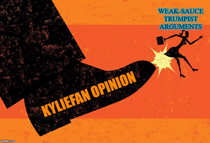 When your argument is compared to a boot that's stepped in shit. | WEAK-SAUCE TRUMPIST ARGUMENTS; KYLIEFAN OPINION | image tagged in boot in the ass,debate,argument,opinion,lol,politics | made w/ Imgflip meme maker