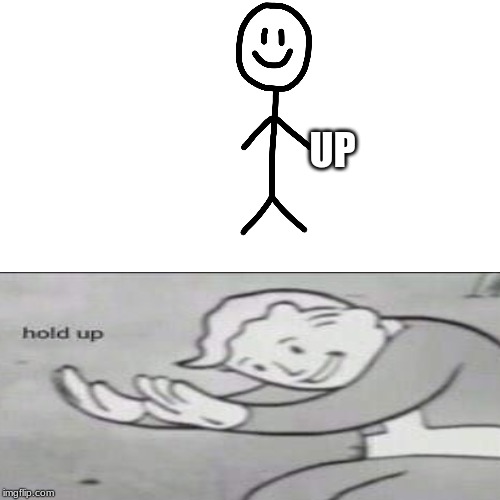 how to hold up | UP | image tagged in hold up,funny memes | made w/ Imgflip meme maker