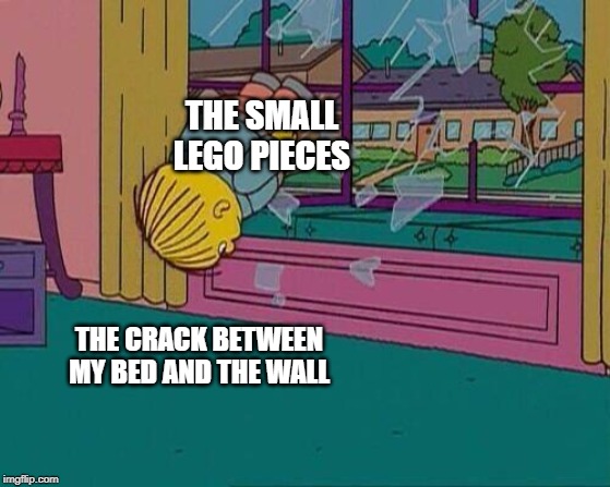 Simpsons Jump Through Window | THE SMALL LEGO PIECES; THE CRACK BETWEEN MY BED AND THE WALL | image tagged in simpsons jump through window,legos | made w/ Imgflip meme maker
