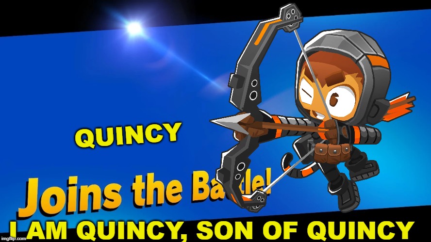 Blank Joins the battle | QUINCY; I AM QUINCY, SON OF QUINCY | image tagged in blank joins the battle | made w/ Imgflip meme maker