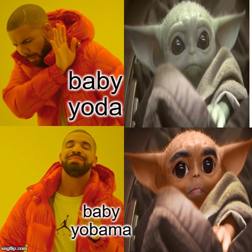 Drake Hotline Bling | baby yoda; baby yobama | image tagged in memes,drake hotline bling | made w/ Imgflip meme maker