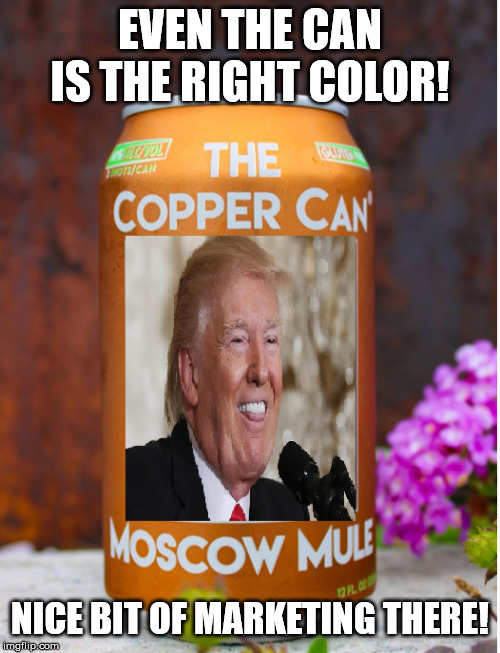 Moscow Mule | EVEN THE CAN IS THE RIGHT COLOR! NICE BIT OF MARKETING THERE! | image tagged in moscow mule | made w/ Imgflip meme maker