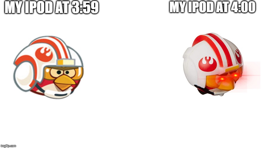 my ipod | MY IPOD AT 3:59; MY IPOD AT 4:00 | image tagged in funny memes | made w/ Imgflip meme maker
