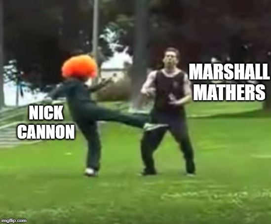 Shots Fired! | MARSHALL MATHERS; NICK CANNON | image tagged in kicked in the nuts | made w/ Imgflip meme maker