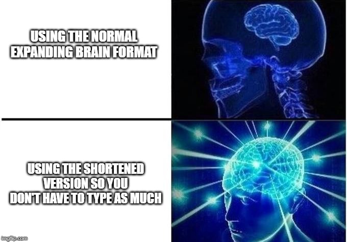Expanding Brain Two Frames | USING THE NORMAL EXPANDING BRAIN FORMAT; USING THE SHORTENED VERSION SO YOU DON'T HAVE TO TYPE AS MUCH | image tagged in expanding brain two frames | made w/ Imgflip meme maker