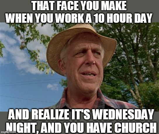 SOMETIMES DEAD IS BETTER | THAT FACE YOU MAKE WHEN YOU WORK A 10 HOUR DAY; AND REALIZE IT'S WEDNESDAY NIGHT, AND YOU HAVE CHURCH | image tagged in church | made w/ Imgflip meme maker
