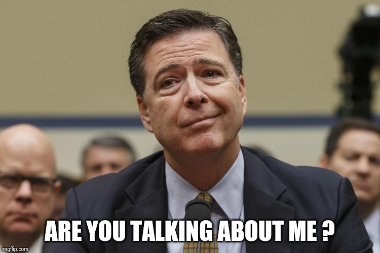 James Comey | ARE YOU TALKING ABOUT ME ? | image tagged in james comey | made w/ Imgflip meme maker