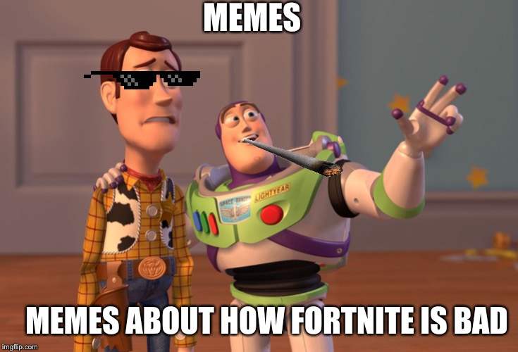 X, X Everywhere | MEMES; MEMES ABOUT HOW FORTNITE IS BAD | image tagged in memes,x x everywhere | made w/ Imgflip meme maker