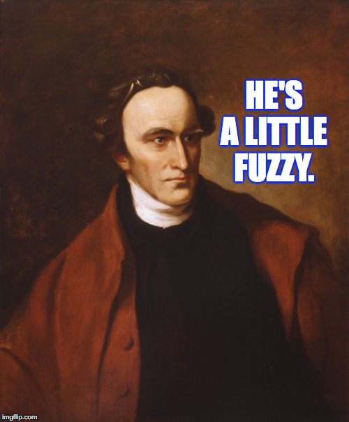 Patrick Henry Meme | HE'S A LITTLE FUZZY. | image tagged in memes,patrick henry | made w/ Imgflip meme maker