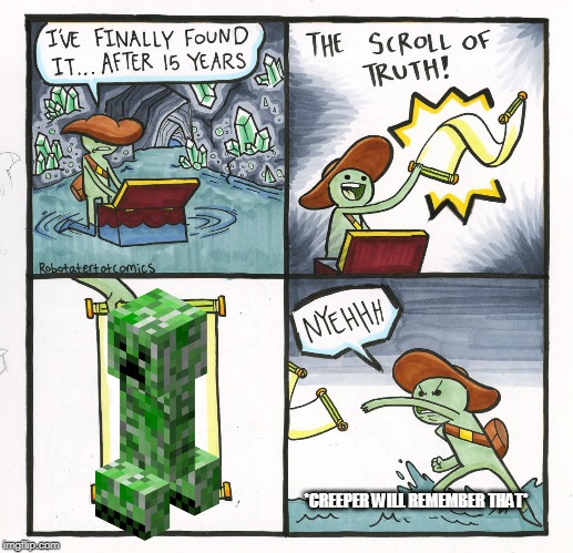 The Scroll Of Truth Meme | *CREEPER WILL REMEMBER THAT* | image tagged in memes,the scroll of truth | made w/ Imgflip meme maker