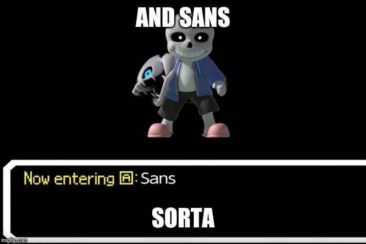 Smash Bros sans | AND SANS SORTA | image tagged in smash bros sans | made w/ Imgflip meme maker