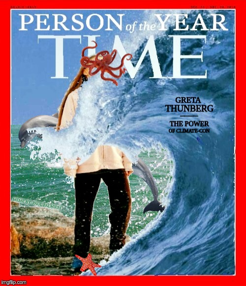 Greta Thunberg Global Pawn: How Dare you Time Magazine. | MEME BY: PAUL PALMIERI | image tagged in greta thunberg,greta thunberg memes,time magazine person of the year,funny memes,greta thunberg how dare you,hilarious memes | made w/ Imgflip meme maker