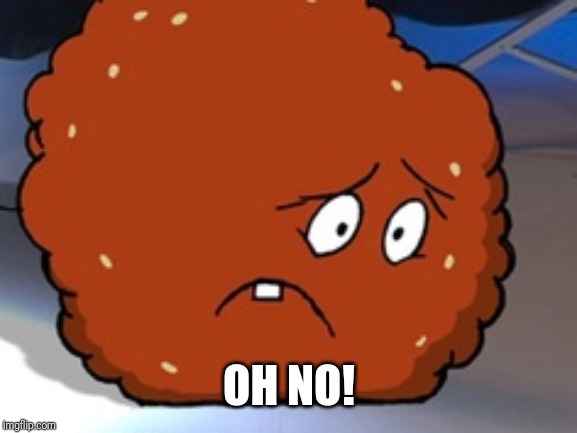 Meatwad | OH NO! | image tagged in meatwad | made w/ Imgflip meme maker