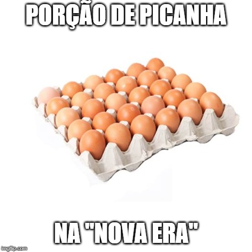 PORÇÃO DE PICANHA; NA "NOVA ERA" | made w/ Imgflip meme maker