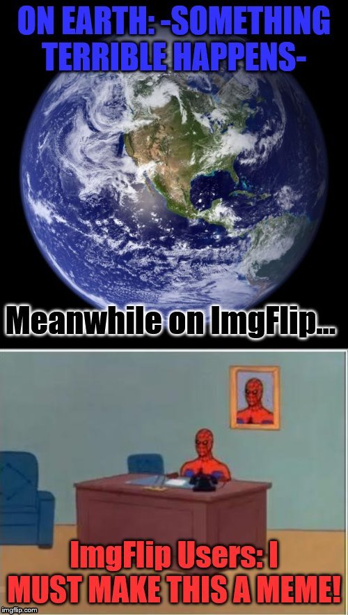 Meanwhile in the Community of ImgFlip… | image tagged in imgflip,imgflip users,meanwhile on imgflip,imgflip community,imgflippers,imgflip humor | made w/ Imgflip meme maker