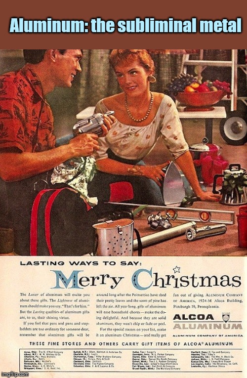 Vintage ALCOA Christmas ad | Aluminum: the subliminal metal | image tagged in vintage christmas ad,subliminal messages,vintage,christmas,funny | made w/ Imgflip meme maker