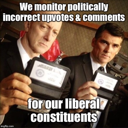 FBI | We monitor politically incorrect upvotes & comments for our liberal constituents | image tagged in fbi | made w/ Imgflip meme maker