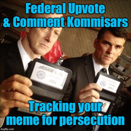 Where hate speech is whatever speech I hate | Federal Upvote & Comment Kommisars; Tracking your meme for persecution | image tagged in fbi,memers,hate speech,politically correct,federal upvote comment kommissars | made w/ Imgflip meme maker