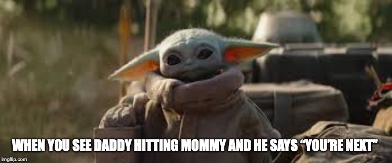 WHEN YOU SEE DADDY HITTING MOMMY AND HE SAYS “YOU’RE NEXT” | image tagged in baby yoda | made w/ Imgflip meme maker