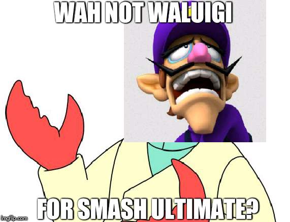 WahLuigi for smash? | WAH NOT WALUIGI; FOR SMASH ULTIMATE? | image tagged in memes,futurama zoidberg,waluigi | made w/ Imgflip meme maker