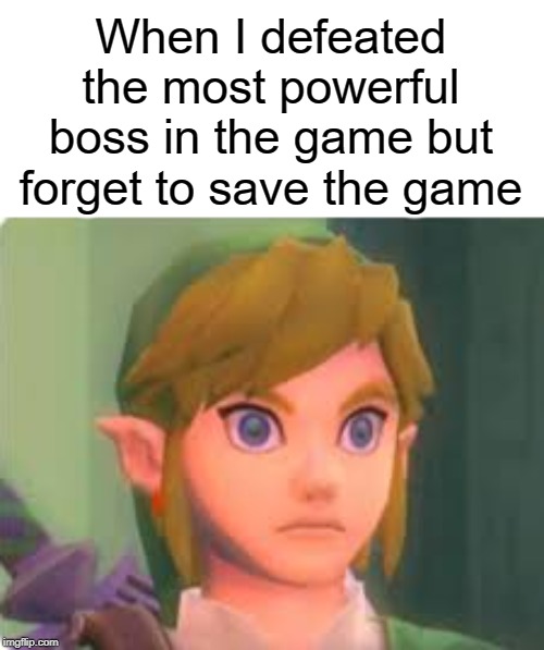 Boss fight | When I defeated the most powerful boss in the game but forget to save the game | image tagged in legend of zelda,funny,memes,link,gaming,boss | made w/ Imgflip meme maker