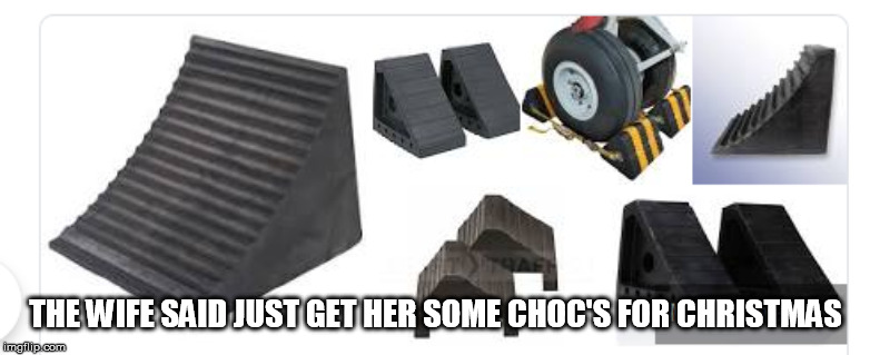 GARAGE | THE WIFE SAID JUST GET HER SOME CHOC'S FOR CHRISTMAS | image tagged in work | made w/ Imgflip meme maker