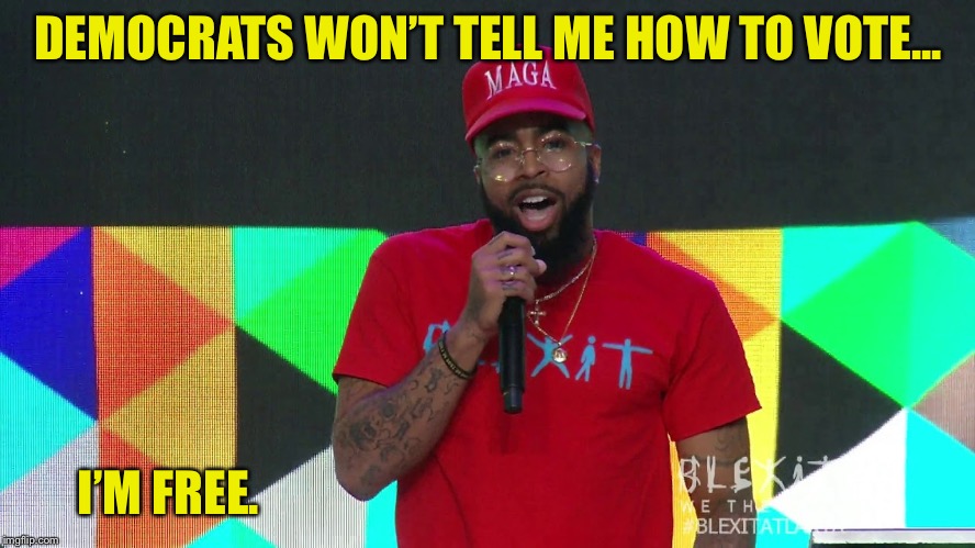 BLEXIT | DEMOCRATS WON’T TELL ME HOW TO VOTE... I’M FREE. | image tagged in blexit,ConservativeMemes | made w/ Imgflip meme maker