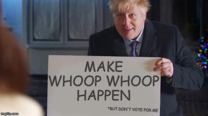 Boris Actually | MAKE
WHOOP WHOOP
HAPPEN; *BUT DON'T VOTE FOR ME | image tagged in boris actually | made w/ Imgflip meme maker