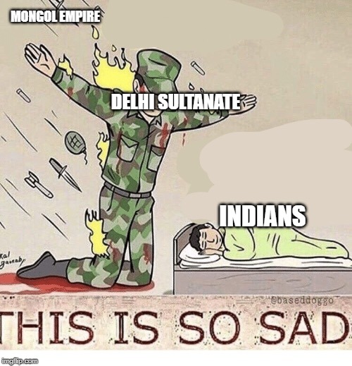Soldier protecting sleeping child | MONGOL EMPIRE; DELHI SULTANATE; INDIANS | image tagged in soldier protecting sleeping child | made w/ Imgflip meme maker