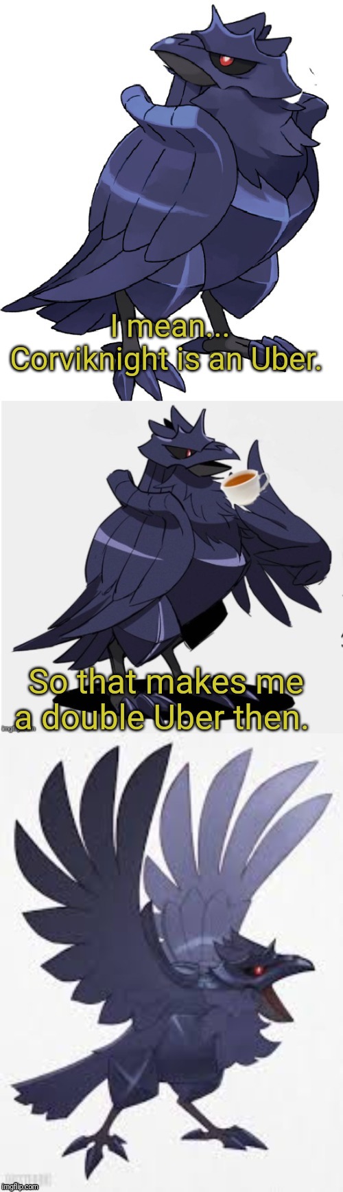 Bad Pun TTDC | I mean... Corviknight is an Uber. So that makes me a double Uber then. | image tagged in bad pun ttdc | made w/ Imgflip meme maker