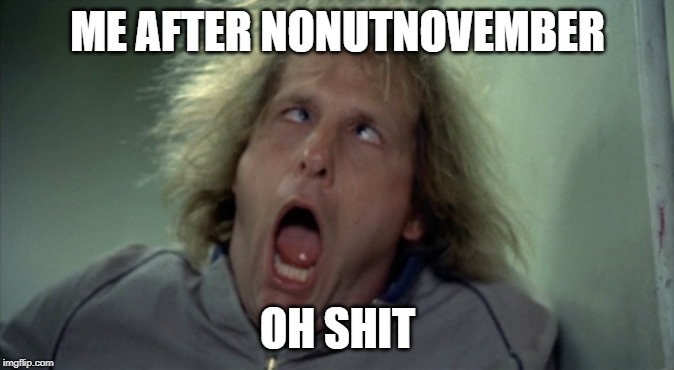 Scary Harry | ME AFTER NONUTNOVEMBER; OH SHIT | image tagged in memes,scary harry | made w/ Imgflip meme maker