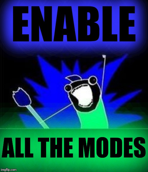 X All The Y - Blacklight | ENABLE ALL THE MODES | image tagged in x all the y - blacklight | made w/ Imgflip meme maker