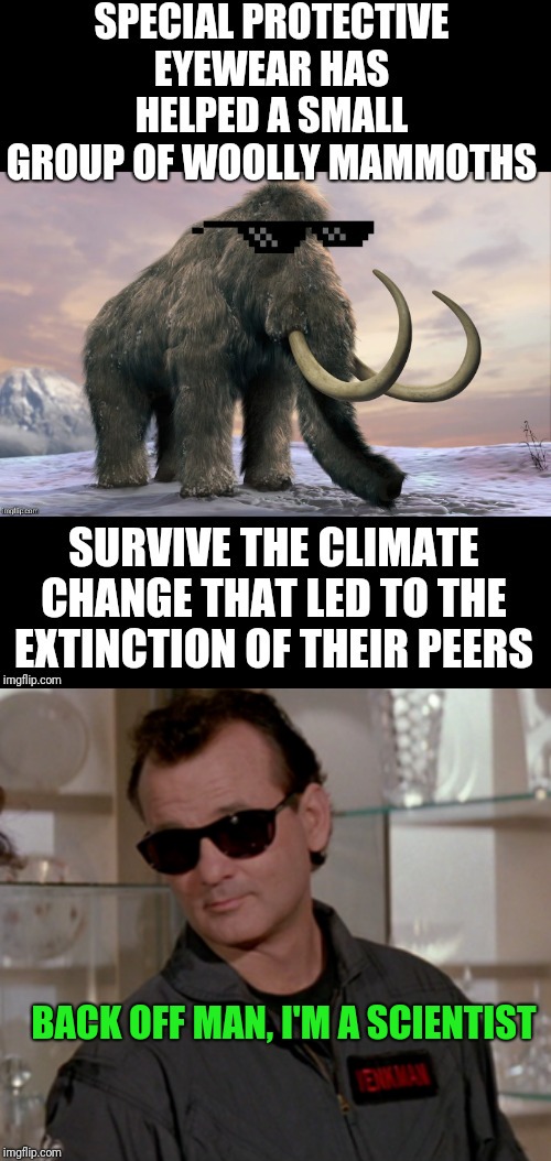 Just pass out the trick shades | BACK OFF MAN, I'M A SCIENTIST | image tagged in back off man i'm a scientist,memes,climate change,bill murray | made w/ Imgflip meme maker