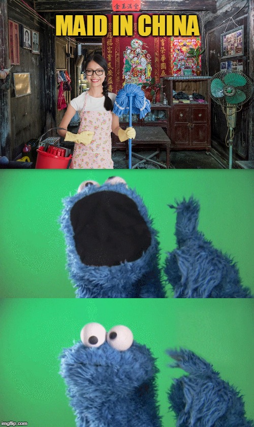 MAID IN CHINA | image tagged in cookie monster wait what,china,maid,chinese,made in china,memes | made w/ Imgflip meme maker