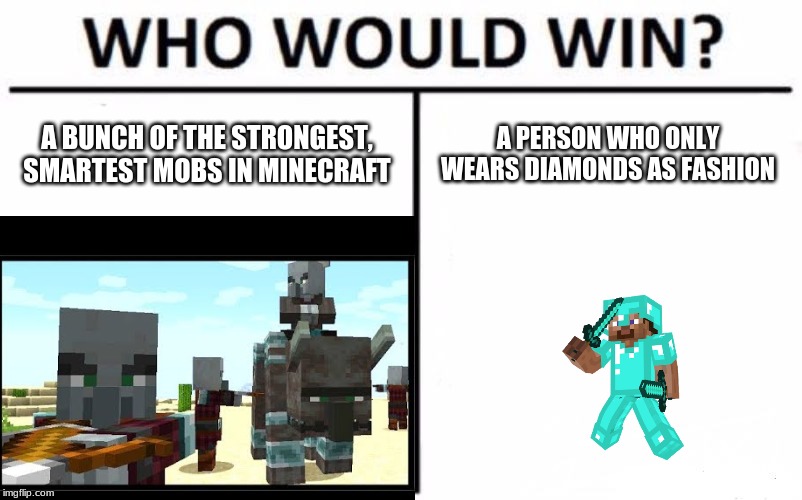 A BUNCH OF THE STRONGEST, SMARTEST MOBS IN MINECRAFT; A PERSON WHO ONLY WEARS DIAMONDS AS FASHION | image tagged in who would win | made w/ Imgflip meme maker