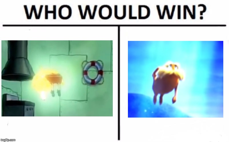 Ascending Lorax? | image tagged in memes,who would win,funny,the lorax,spongebob | made w/ Imgflip meme maker