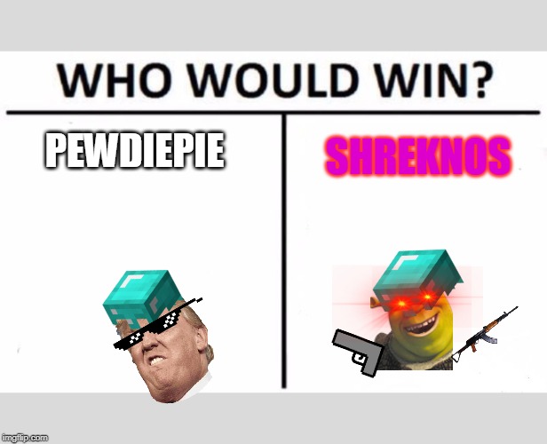 Who Would Win? | SHREKNOS; PEWDIEPIE | image tagged in memes,who would win | made w/ Imgflip meme maker