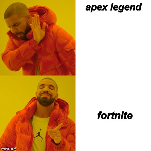 Drake Hotline Bling Meme | apex legend; fortnite | image tagged in memes,drake hotline bling | made w/ Imgflip meme maker