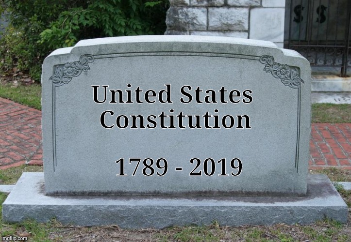 It doesn't fit the Democrats plans | United States
 Constitution; 1789 - 2019 | image tagged in gravestone,death to freedom,how dare you,vote republican,the great awakening | made w/ Imgflip meme maker