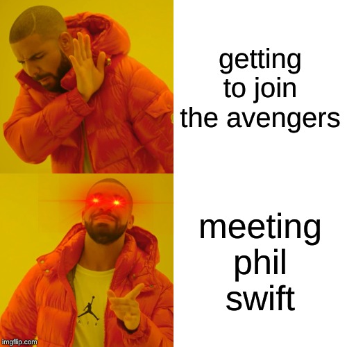 Drake Hotline Bling | getting to join the avengers; meeting phil swift | image tagged in memes,drake hotline bling | made w/ Imgflip meme maker