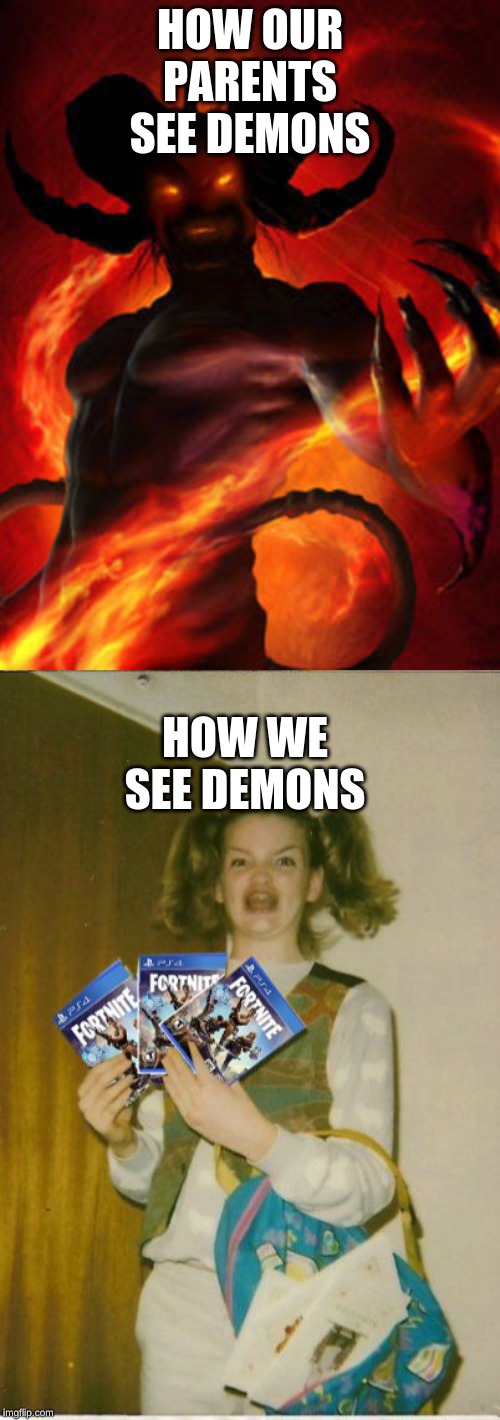 HOW OUR PARENTS SEE DEMONS; HOW WE SEE DEMONS | image tagged in demon,fortnite | made w/ Imgflip meme maker