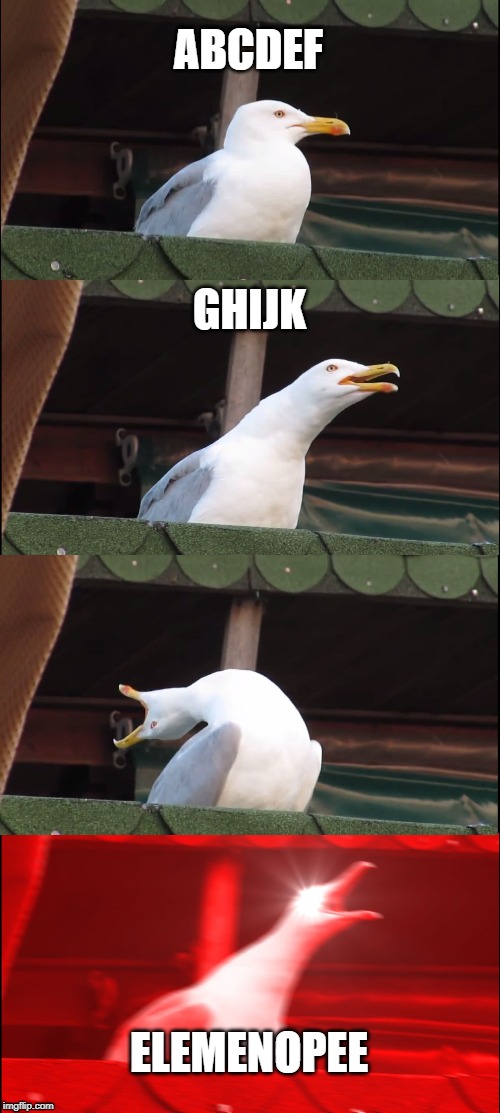 Inhaling Seagull | ABCDEF; GHIJK; ELEMENOPEE | image tagged in memes,inhaling seagull | made w/ Imgflip meme maker