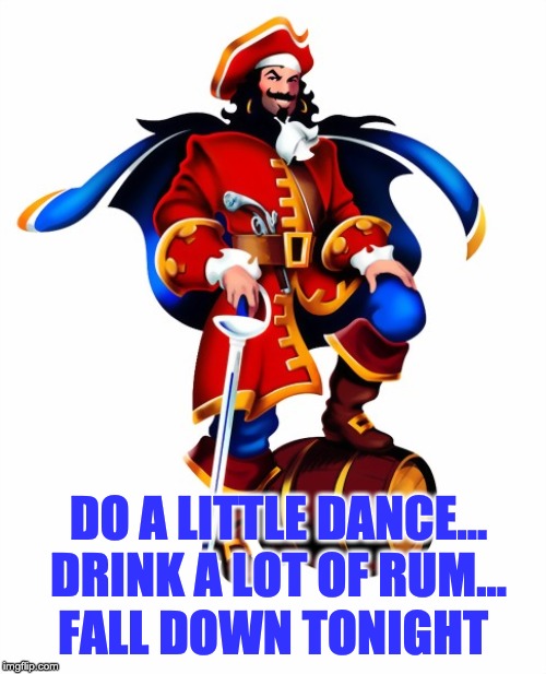 A tip of the hat to KC and the Sunshine Band. | FALL DOWN TONIGHT; DO A LITTLE DANCE... DRINK A LOT OF RUM... | image tagged in captain morgan rum | made w/ Imgflip meme maker